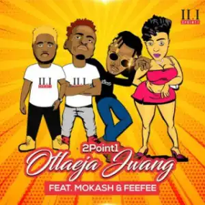 2Point1 - Otlaeja Jwang ft. Mokash D’mera & FeeFee